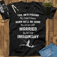thumbnail image 1 of Yes He's Fishing We Are Still Married Shirt, Fishing Gift, Fisher Gift, Father's Day Gift, Mothers Day Gift, 1 of 2