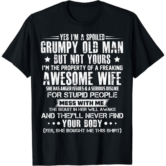Grumpy Store Yes I' A Spoiled Grumpy Old Man But Not Yours T-Shirt - Walmart.com