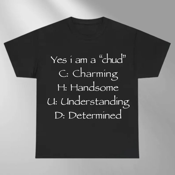Yes I Am A Chud Text T-Shirt