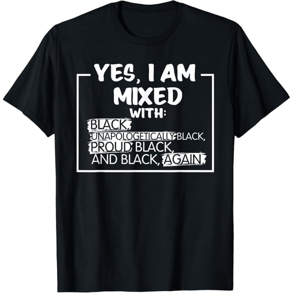 Yes I Am Mixed Shirt Proud Black History People History Month Gift T-Shirt Tops Tee
