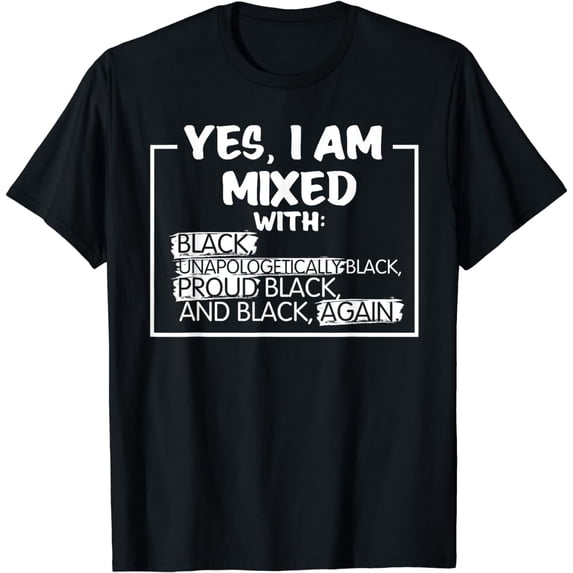 Yes I Am Mixed Shirt Proud Black People History Month Gift T-Shirt