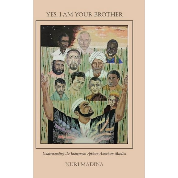 Yes, I Am Your Brother : Understanding the Indigenous African American Muslim (Hardcover)