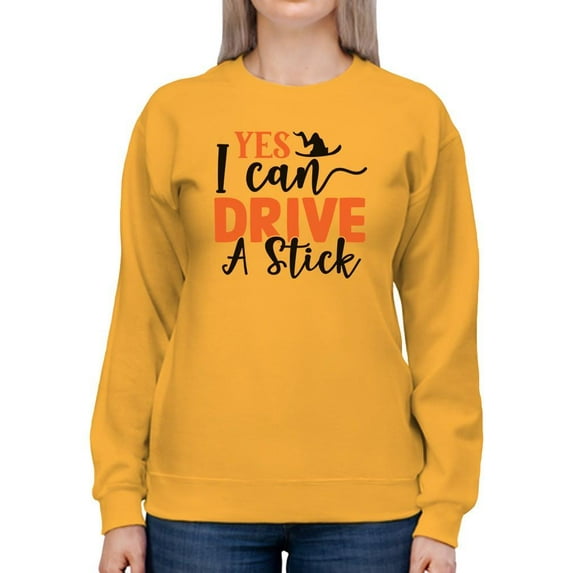 Yes I Can Drive A Stick Sweatshirt Women -Image by Shutterstock, Female Medium