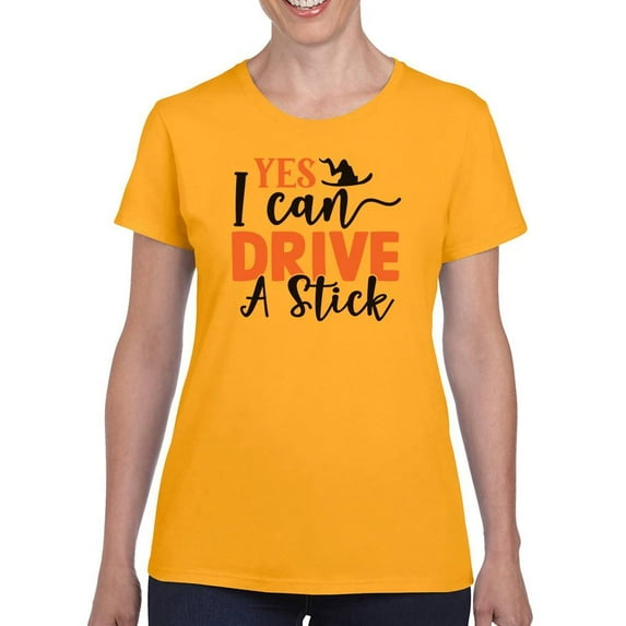 Yes I Can Drive A Stick T-Shirt Women -Image by Shutterstock, Female Small