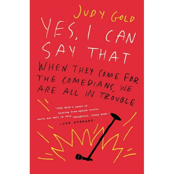 Yes, I Can Say That: When They Come for the Comedians, We Are All in Trouble (Hardcover)
