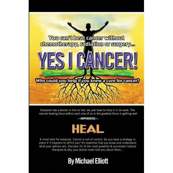 Yes I Cancer: You can't beat cancer without chemotherapy, radiation or surgery (Paperback) by Artritex Technologies, Michael Elliott