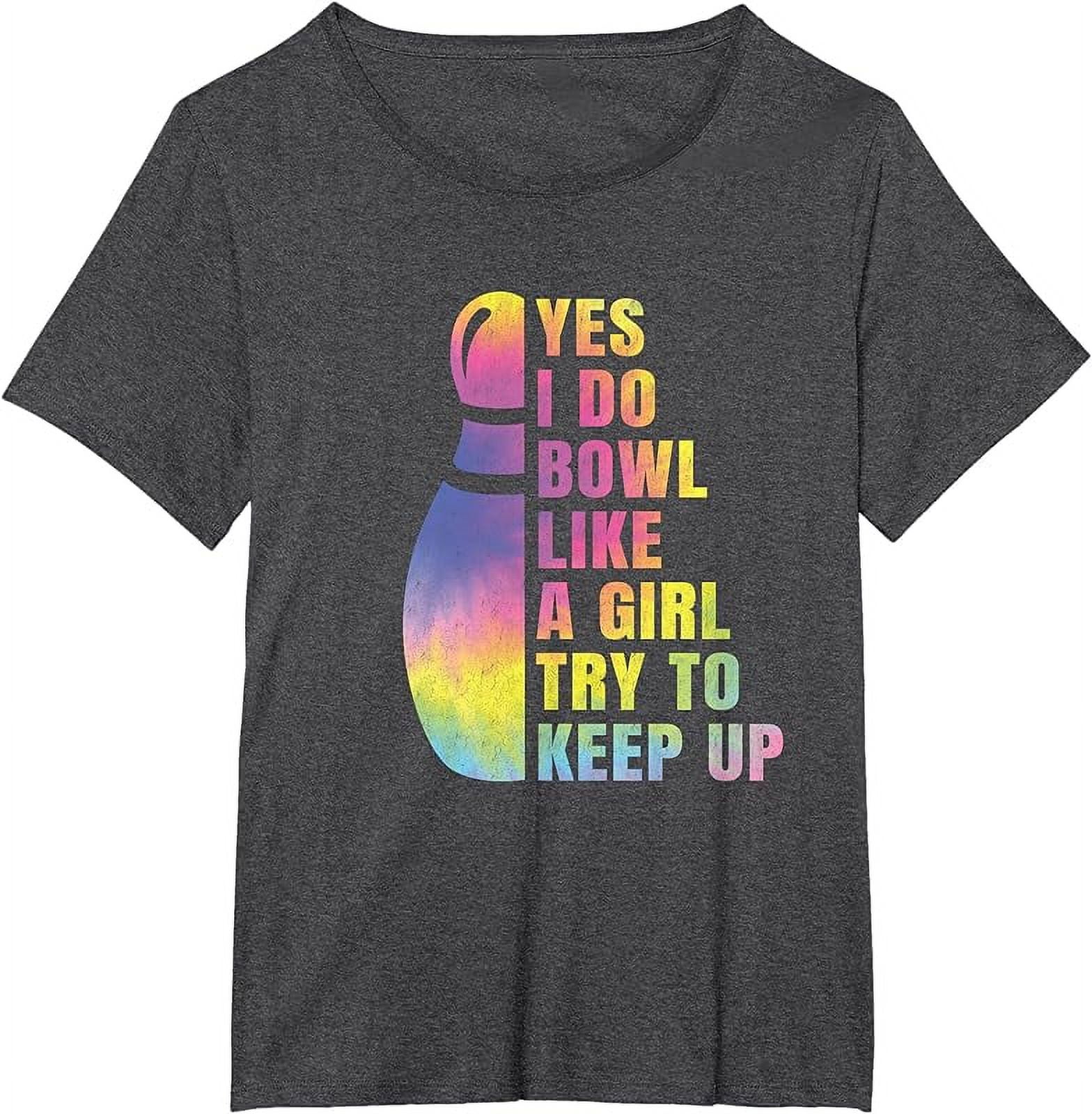 Yes I Do Bowl Like A Girl Bowling Shirts For Women Funny T-Shirt ...
