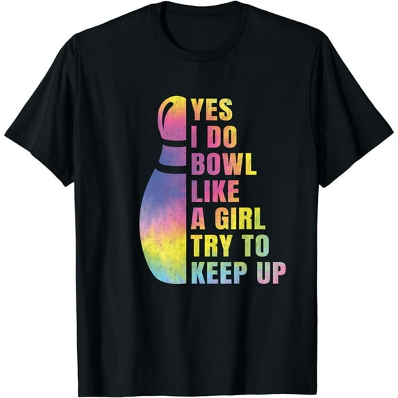 Yes I Do Bowl Like A Girl Bowling Shirts For Women Funny T-Shirt
