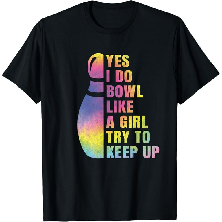 I Know I Bowl Like A Girl Bowling T-Shirt For Women I Know I Bowl Like A Girl Bowling T-Shirt For Women