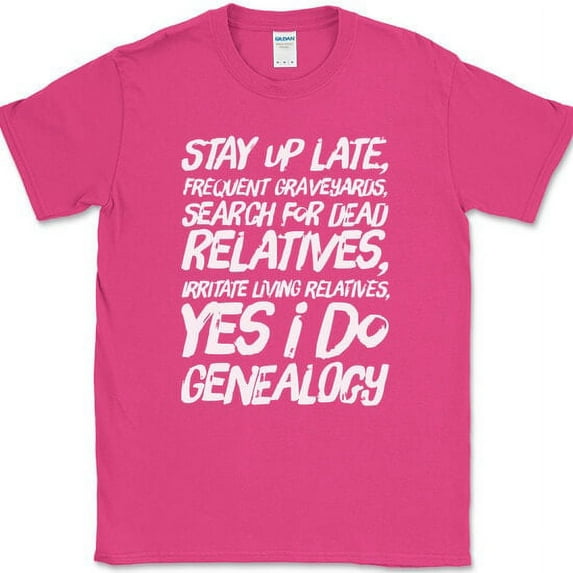 Yes I Do Genealogy T-Shirt Funny Ancestory Lost Relative DNA Text Tee - Pink, L