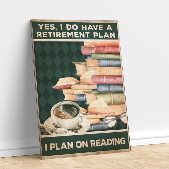 Yes I Do Have A Retirement Plan I Plan On Reading Books Poster (2) 11 x 17 Inch Poster