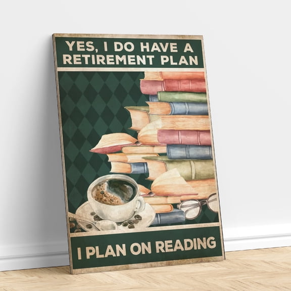 Yes I Do Have A Retirement Plan I Plan On Reading Books Poster (3) 11 x 17 Inch Poster