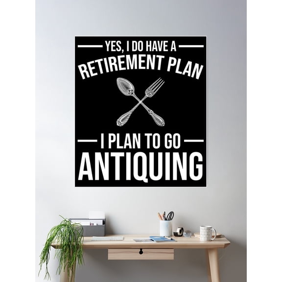 Yes, I Do Have A Retirement Plan - I Plan To Go Antiquing Poster Wall Art, Modern Wall Decor For Living Room Bedroom, 8x12 UNFRAMED