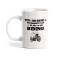 thumbnail image 1 of Yes I Do Have A Retirement Plan I Plan To Go Riding 11oz Plastic Coffee Mug | Funny Sporty Cup, 1 of 8