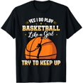 thumbnail image 1 of Yes I Do Play Basketball Like A Girl Try To Keep Up Shirt T-Shirt, 1 of 4