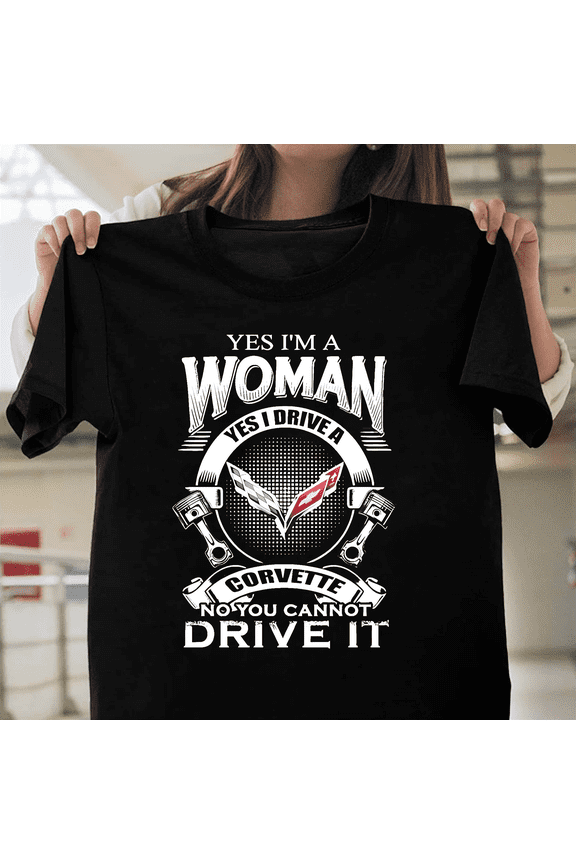 Yes I Drive A Corvette Logo Womans No You Cannot Fun Chevy Muscle Car V61336 Unisex T-Shirt, Size Up to 5XL