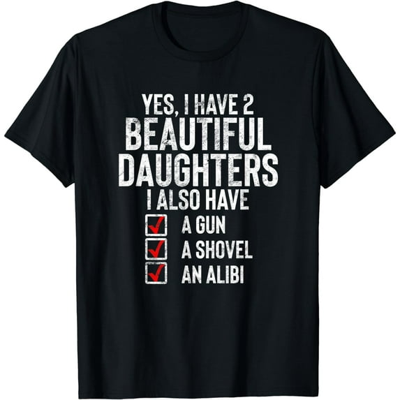 Yes I Have 2 Beautiful Daughters Sarcastic Dad Gift Fathers T-Shirt