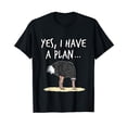 thumbnail image 1 of Yes I Have A Plan Ostrich Head In Sand Project Manager Funny T-Shirt, 1 of 5