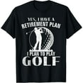 thumbnail image 1 of Yes I Have A Retirement Plan Golf Funny Golfer/Golfing Gift Funny Creative Graphic T-Shirt, 1 of 3