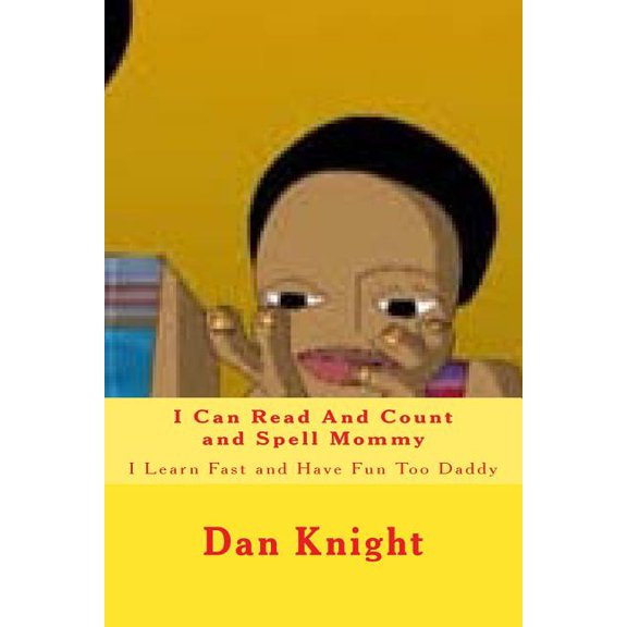 Yes I Know I Can Mommy and Daddy: I Can Read And Count and Spell Mommy : I Learn Fast and Have Fun Too Daddy (Series #1) (Paperback)