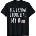 thumbnail image 1 of Yes I Know I Look Like My Aunt Funny Auntie Niece Father Day T-Shirt, 1 of 3