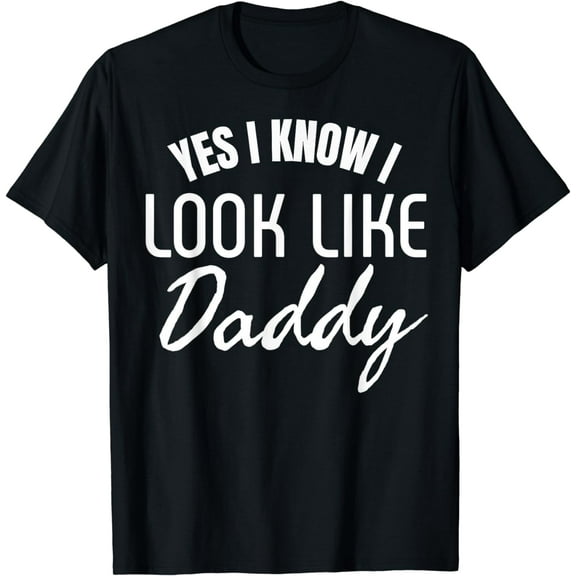 Yes I Know I Look Like My Daddy Cute Funny Kids Father's day T-Shirt