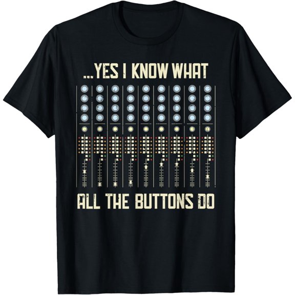 Yes I Know What All The Buttons Do T-Shirt - Funny Music T-Shirt Men women T-shirt black, gift. Sizes: S, M,L, XL, 2XL, 3XL, 4XL