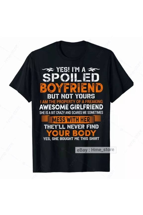 Yes I'M A Spoiled Boyfriend T-Shirt From Awesome Girlfriend Boyfriend With Love Unisex S-5Xl Hot Trending Shirt Birthday Gift