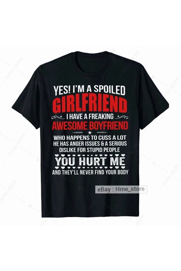 Yes I'M A Spoiled Girlfriend T-Shirt From Awesome Boyfriend Funny Saying For Her Unisex S-5Xl Hot Trending Shirt Birthday Gift
