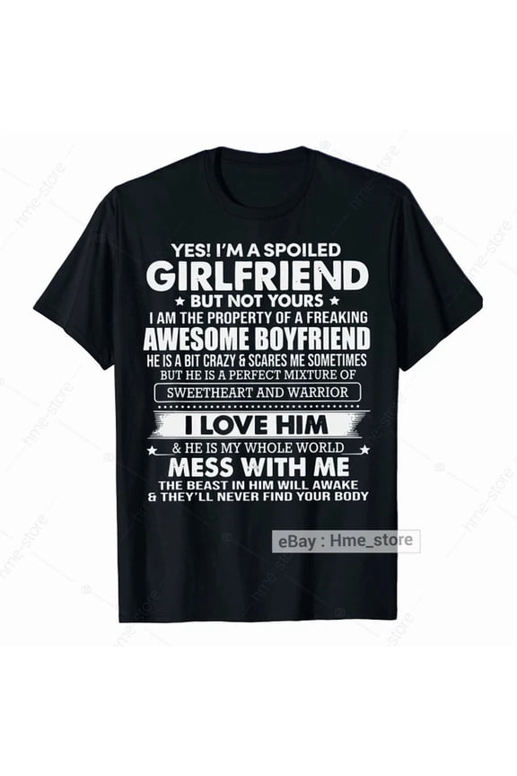 Yes I'M A Spoiled Girlfriend T-Shirt From Freaking Awesome Boyfriend I Love Him Unisex S-5Xl Hot Trending Shirt Birthday Gift