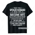 thumbnail image 1 of Yes I'M A Spoiled Husband T-Shirt From An Awesome Wife To Husband Tee Gift Funny, 1 of 4