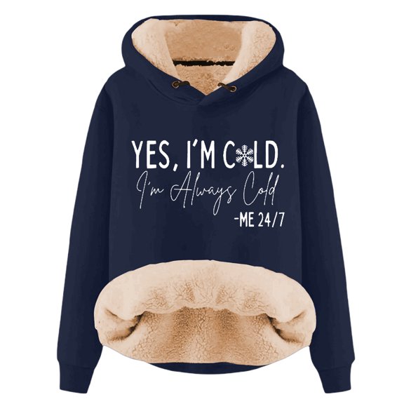 Yes I'M Cold 24/7 Always Cold Hoodie for Women Lined Thicken Warm Hooded Sweatshirt Letter Letter Pullover Top