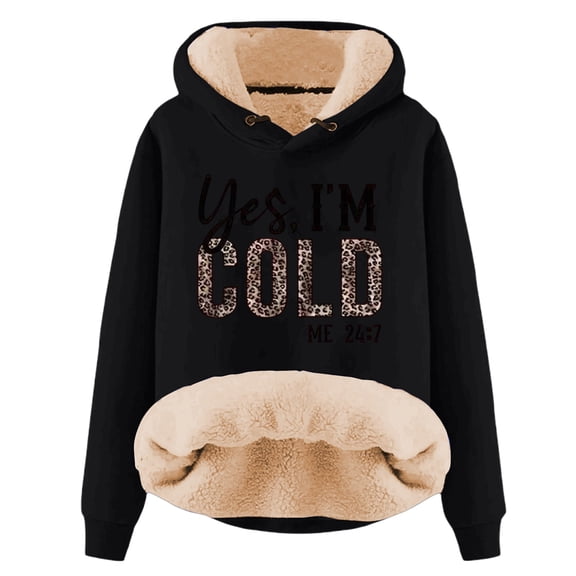 Yes I'M Cold 24/7 Always Cold Hoodie for Women Lined Thicken Warm Hooded Sweatshirt Letter Letter Pullover Top
