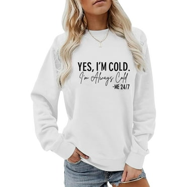 Yes I'M Cold Me 24/7 Always Cold Sweatshirt For Women Crewneck Winter Freezing Sweatshirts Funny Pullover Hoodies