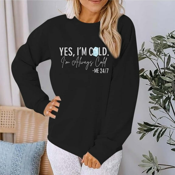 Yes I'M Cold Me 24/7 Always Cold Sweatshirt For Women Crewneck Winter Freezing Sweatshirts Funny Pullover Hoodies