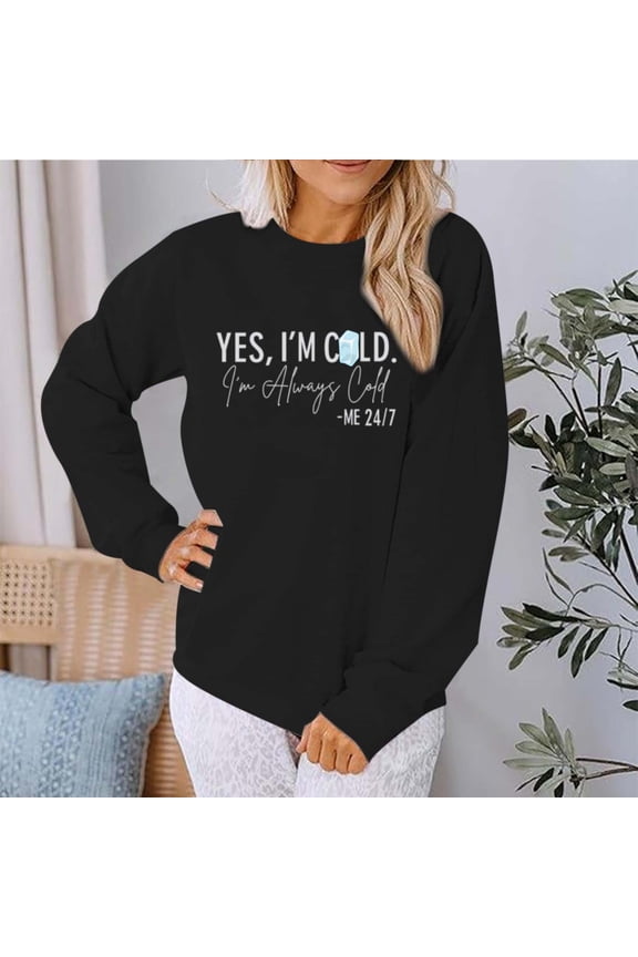 Yes I'M Cold Me 24/7 Always Cold Sweatshirt For Women Crewneck Winter Freezing Sweatshirts Funny Pullover Hoodies