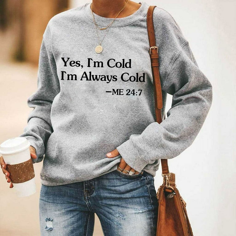 Yes I'M Cold Me 24:7 Sweatshirt for Women Comfy Letter Print Fall Winter  Sweatshirt Long Sleeve Crewneck Pullover Trendy Comfy Outerwear Sweatshirt  Top for Women & Teen Girls 