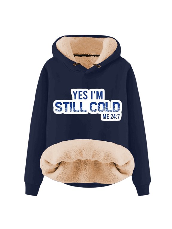 Yes I'M Still Cold-Me 24:7 Sweatshirt For Women Winter Fleece Lined Warm Hoodies Casual Loose Fit Loungewear Top