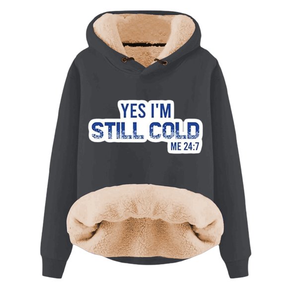 Yes I'M Still Cold-Me 24:7 Sweatshirt For Women Winter Fleece Lined Warm Hoodies Casual Loose Fit Loungewear Top