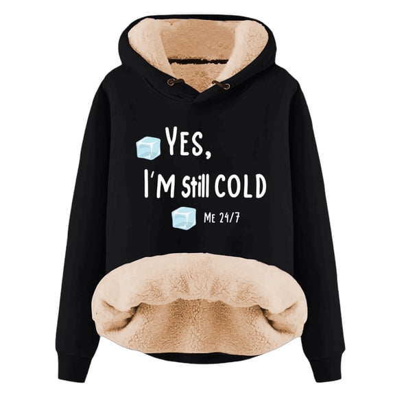 Yes I'M Still Cold-Me 24:7 Sweatshirt For Women Winter Fleece Lined Warm Hoodies Casual Loose Fit Loungewear Top