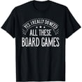 thumbnail image 1 of Yes I Really Do Need All These Board Games Funny T-Shirt, 1 of 3