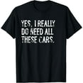 thumbnail image 1 of Yes I Really Do Need All These Cars Funny Garage Mechanic T-Shirt, 1 of 4