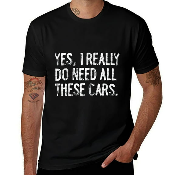 Yes I Really Do Need All These Cars Funny Mens T Shirts Cotton Short Sleeve T-Shirt Crew Neck Tees Casual Shirt