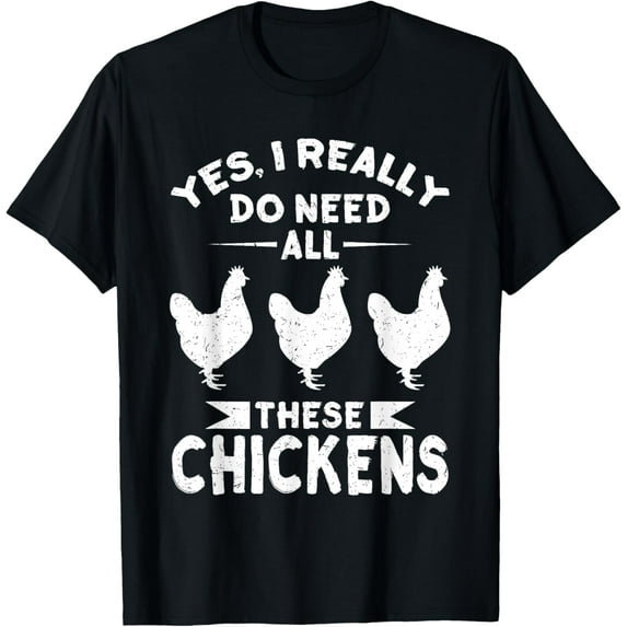 Yes, I Really Do Need All These Chickens Men & Women Shirt T-Shirt