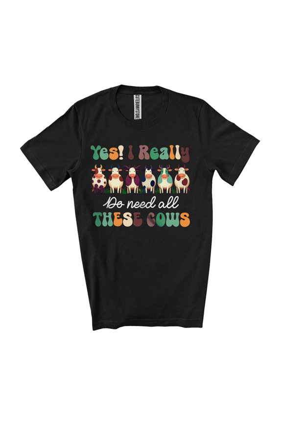 Yes I Really Do Need All These Cows; Lovely Diversity Cows Lover; Farmer Farming Unisex T-Shirt