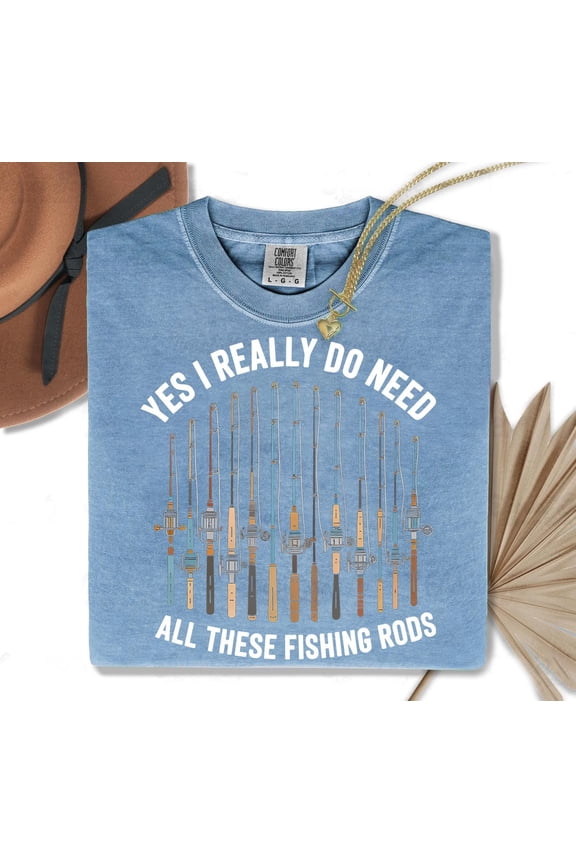 Yes I Really Do Need All These Fishing Rods Shirt Angler Graphic Tee Fisherman Humor Gift, Unisex Cotton T-Shirt, Sizes S-3XL