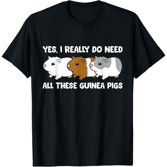 Yes I Really Do Need All These Guinea Pigs T-Shirt