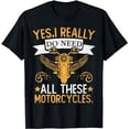 thumbnail image 1 of Yes I Really Do Need All These Motorcycles T-Shirt, 1 of 5