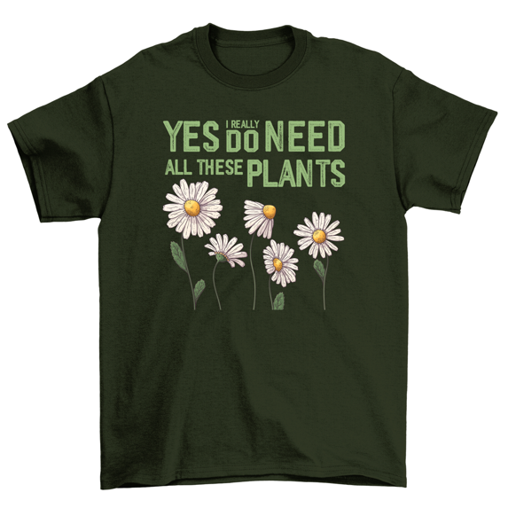 Yes I Really Do Need All These Plants Gardener Gift T-Shirt Men Women