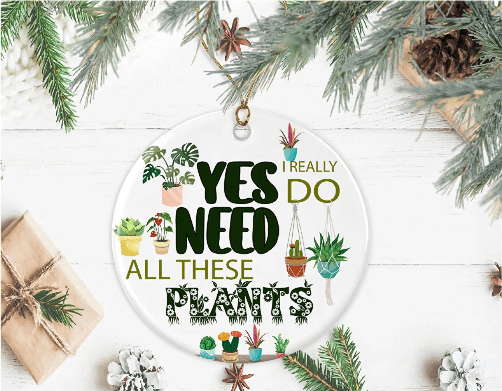 Yes I Really Do Need All These Plants Tree Hanging Christmas Ornament